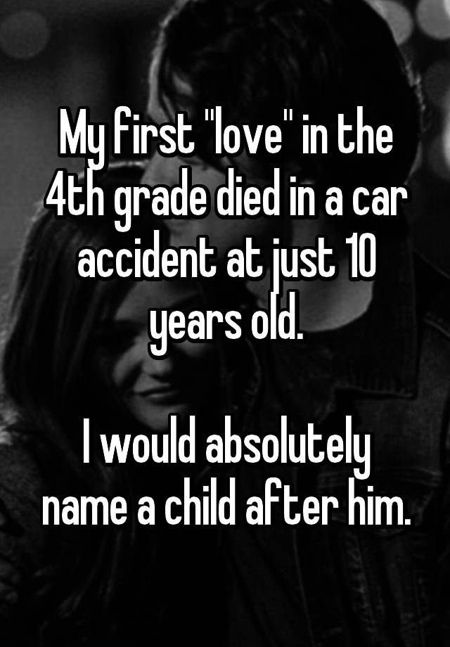 my-first-love-in-the-4th-grade-died-in-a-car-accident-at-just-10