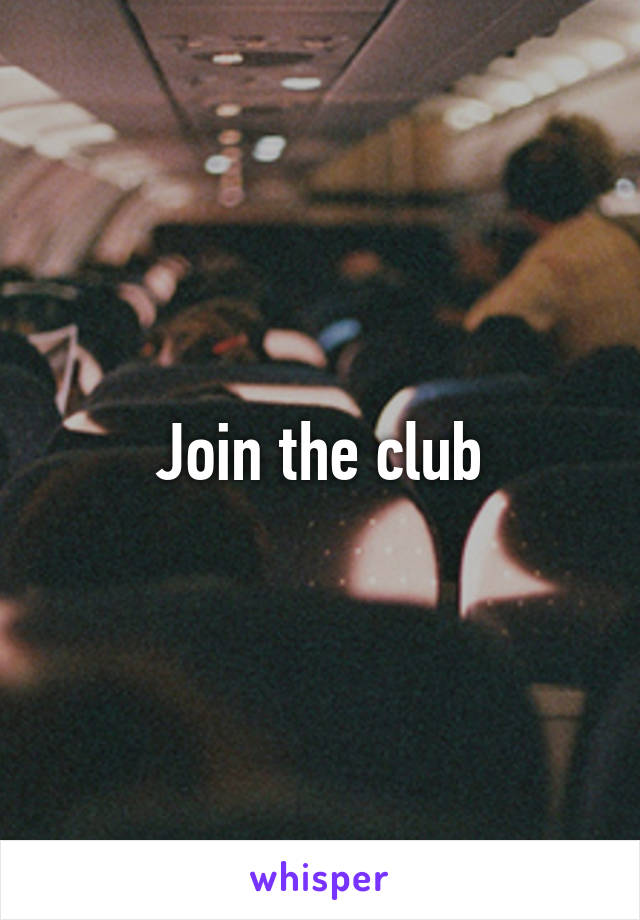 Join the club