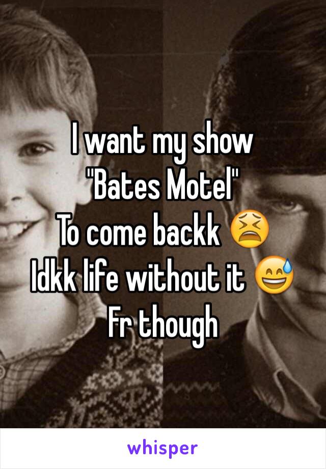 I want my show 
"Bates Motel"
To come backk 😫
Idkk life without it 😅
Fr though