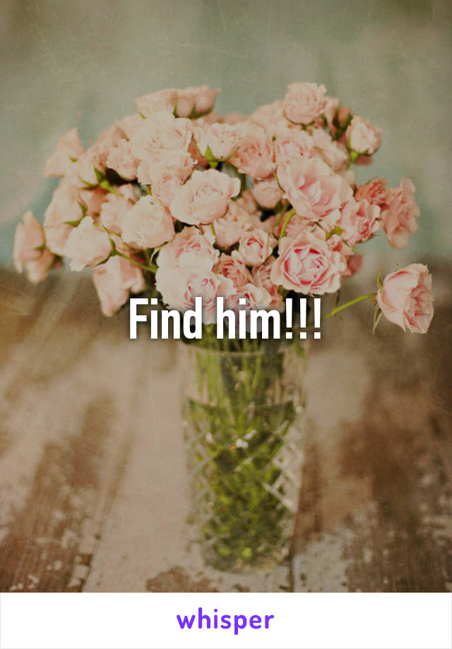 Find him!!!