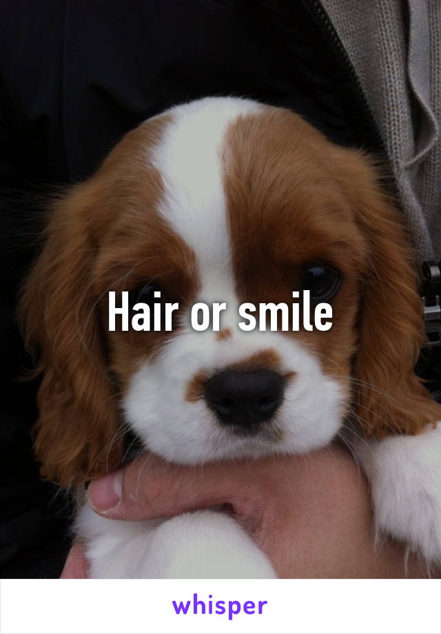 Hair or smile