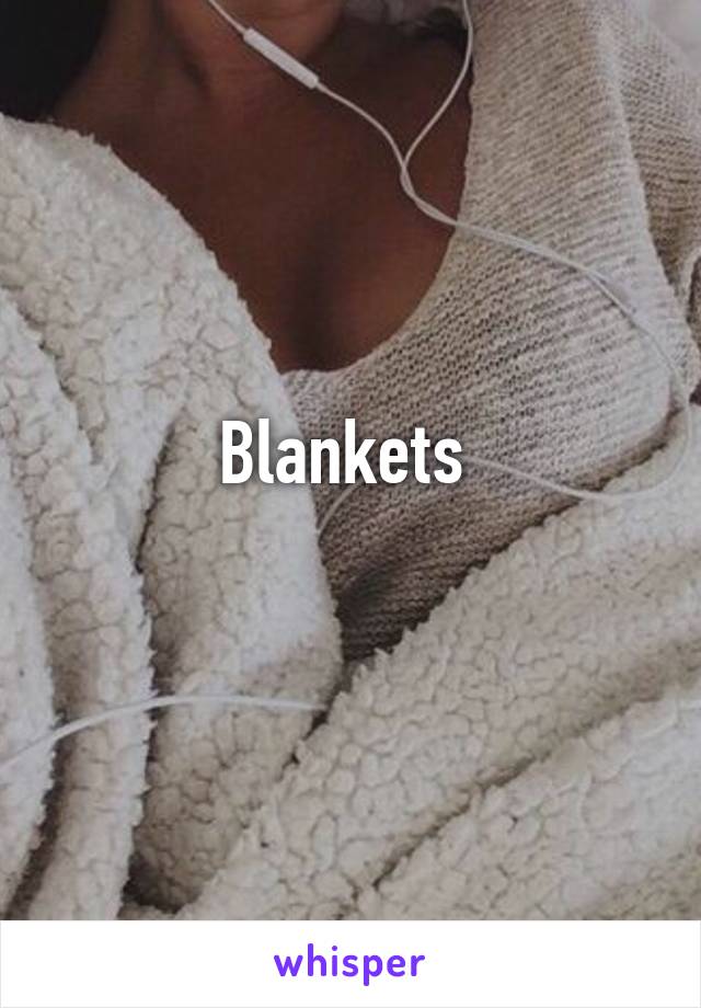 Blankets 
