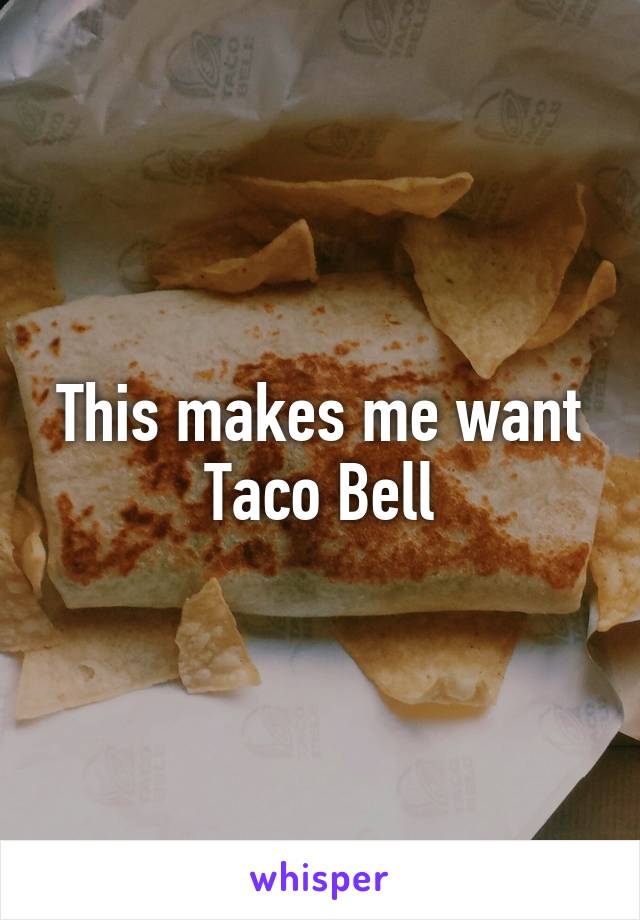 This makes me want Taco Bell