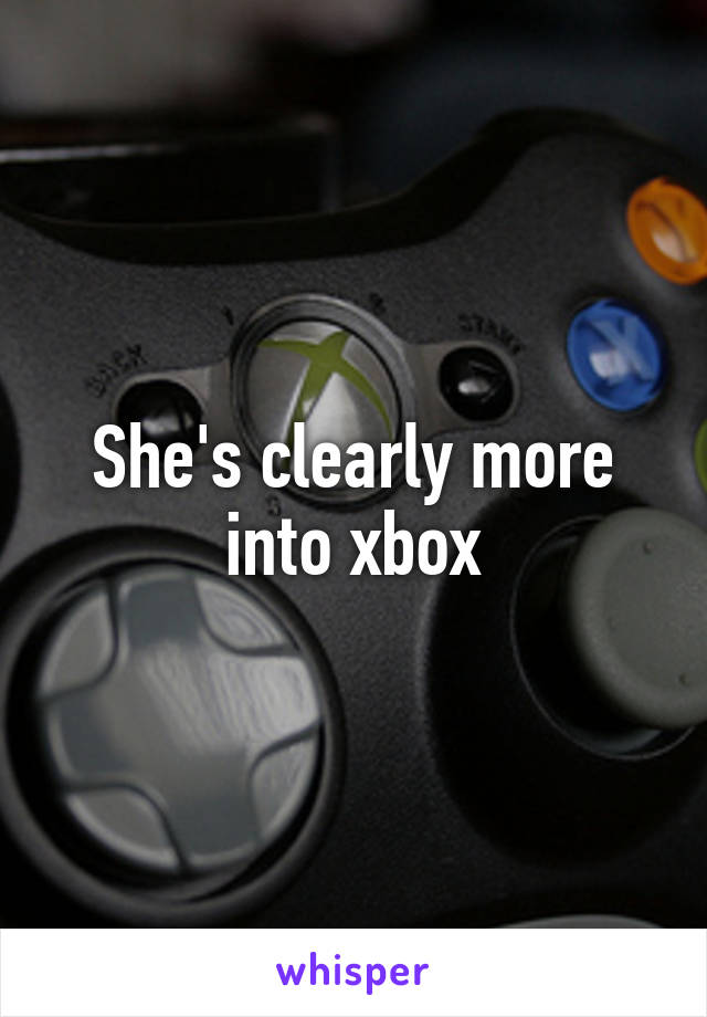 She's clearly more into xbox