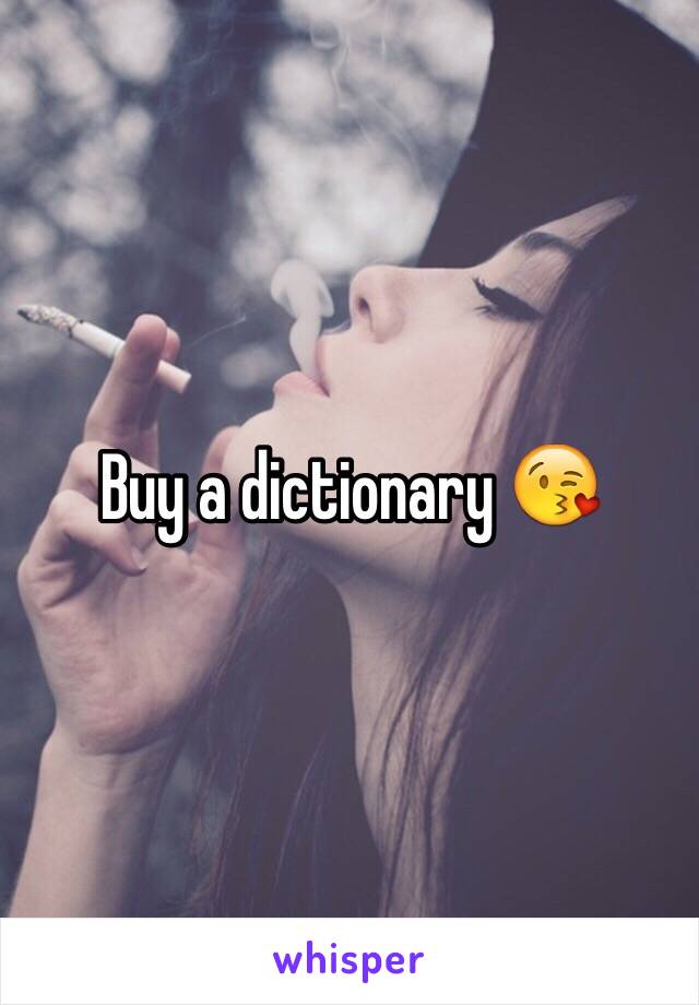 Buy a dictionary 😘