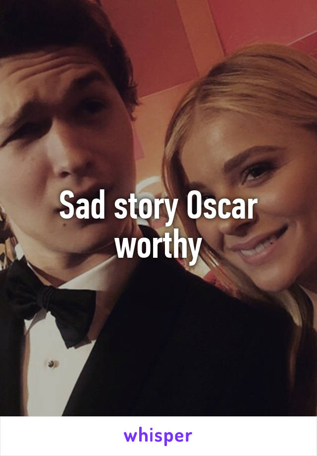 Sad story Oscar worthy