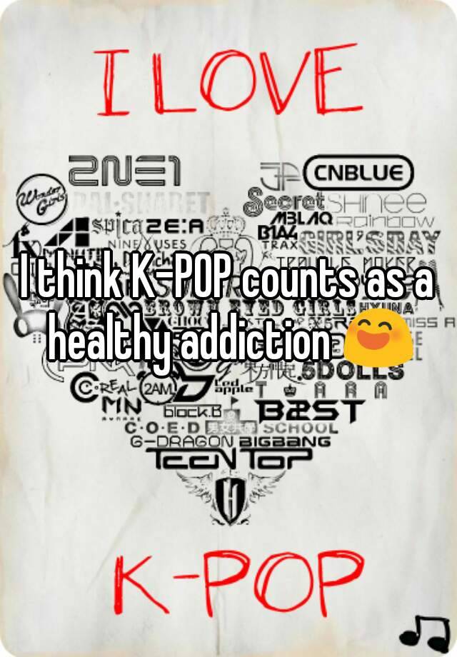 i-think-k-pop-counts-as-a-healthy-addiction