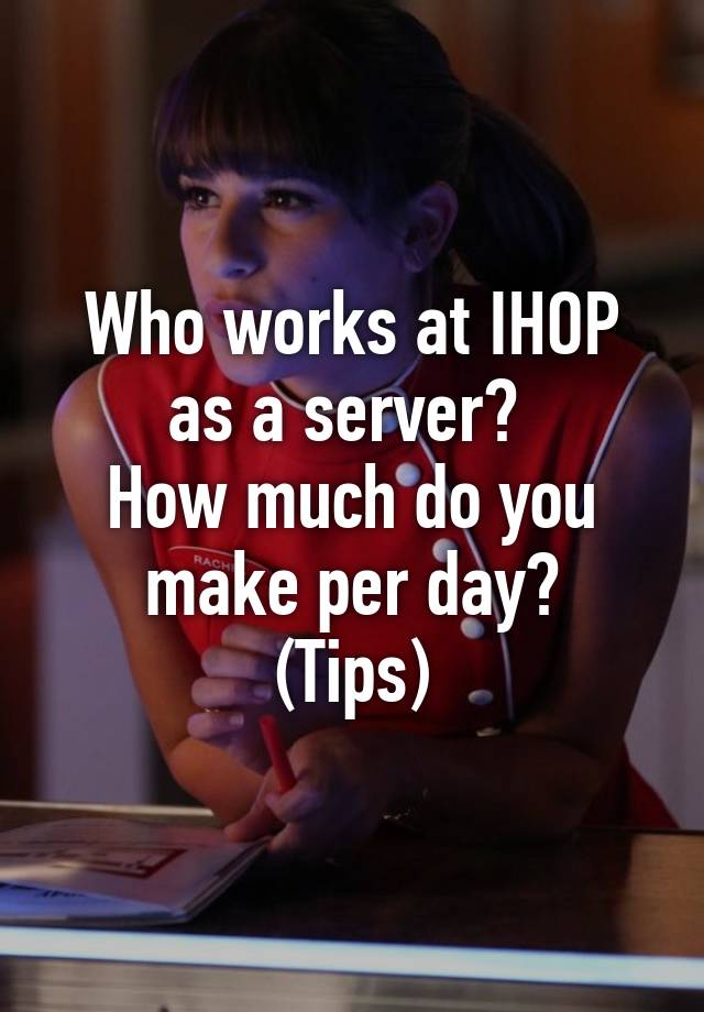 How Much Do Ihop Servers Make In Tips