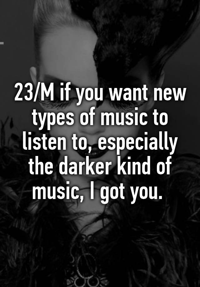 23-m-if-you-want-new-types-of-music-to-listen-to-especially-the-darker