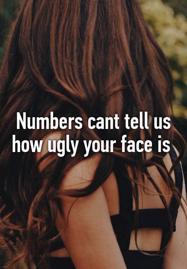 numbers-cant-tell-us-how-ugly-your-face-is