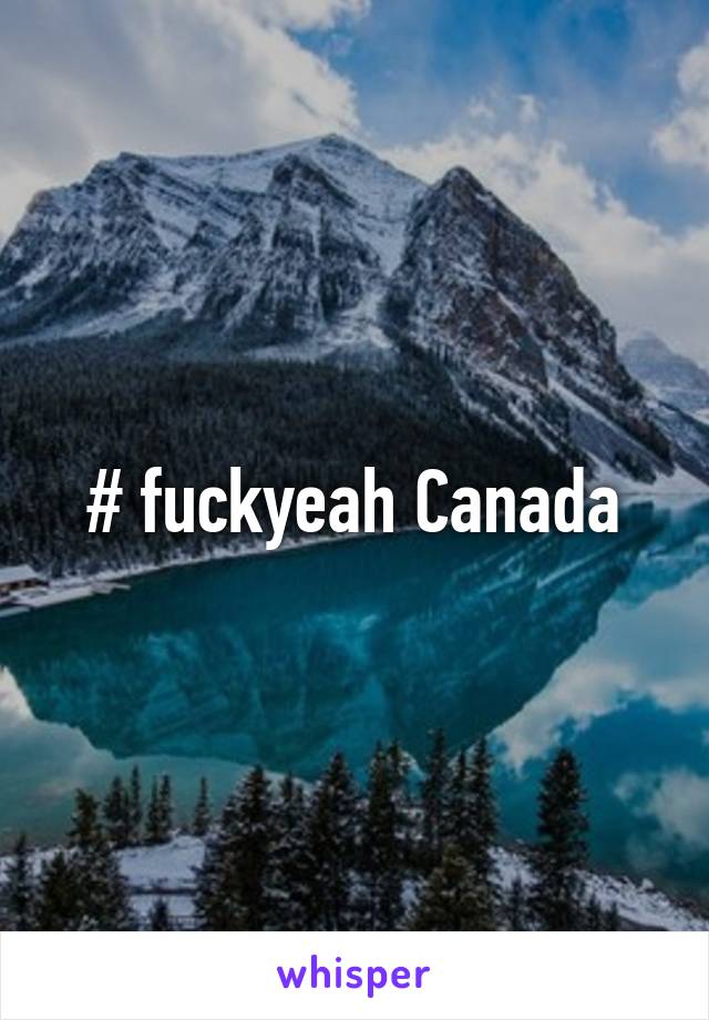 # fuckyeah Canada