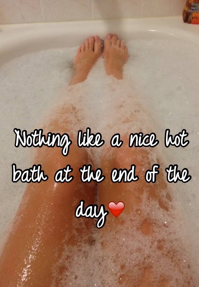 nothing-like-a-nice-hot-bath-at-the-end-of-the-day