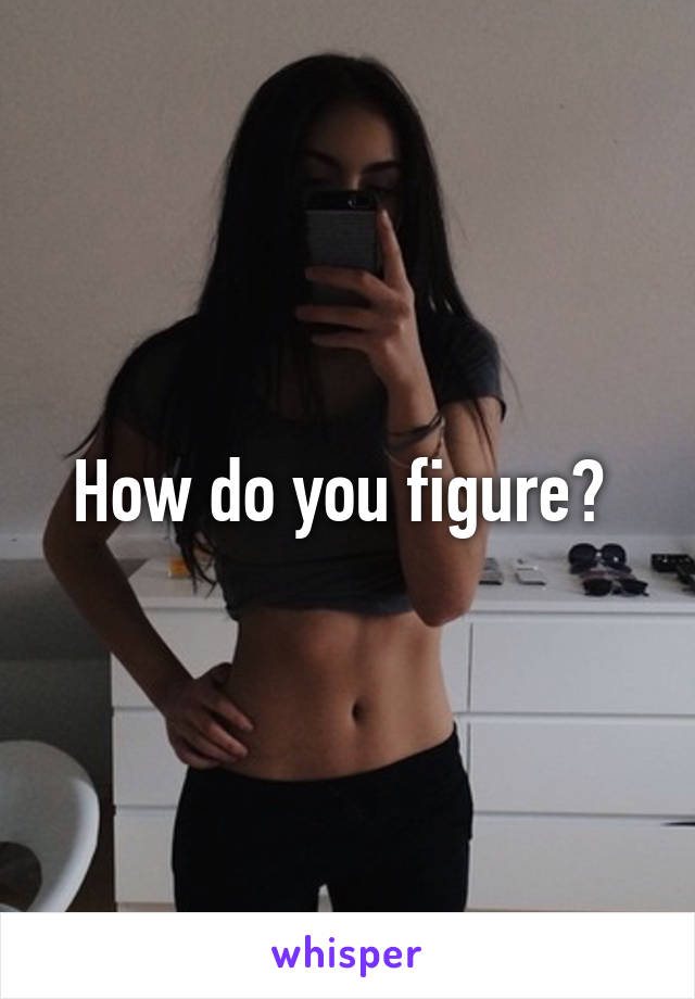 How do you figure? 