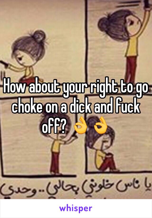 How about your right to go choke on a dick and fuck off? 👌👌