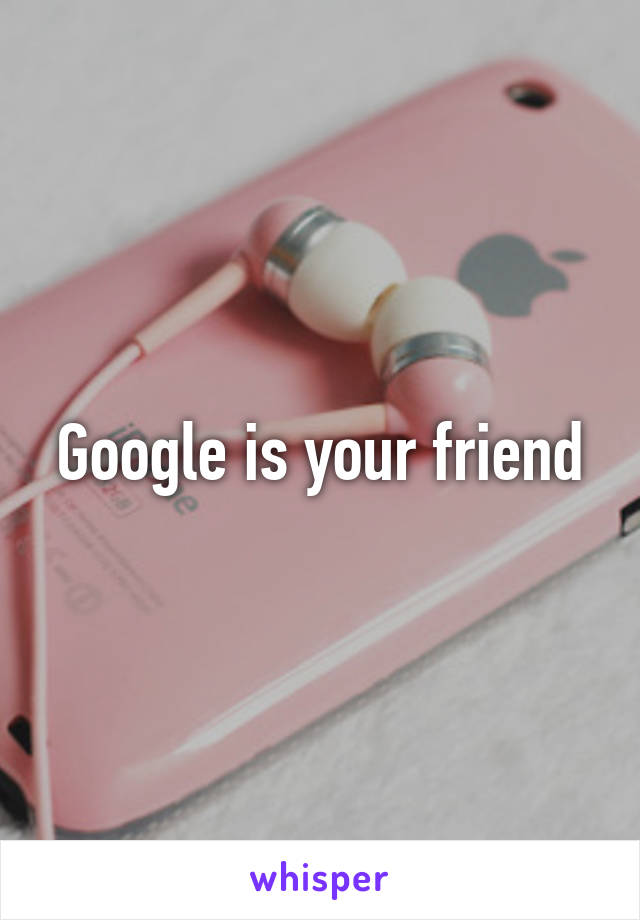 Google is your friend