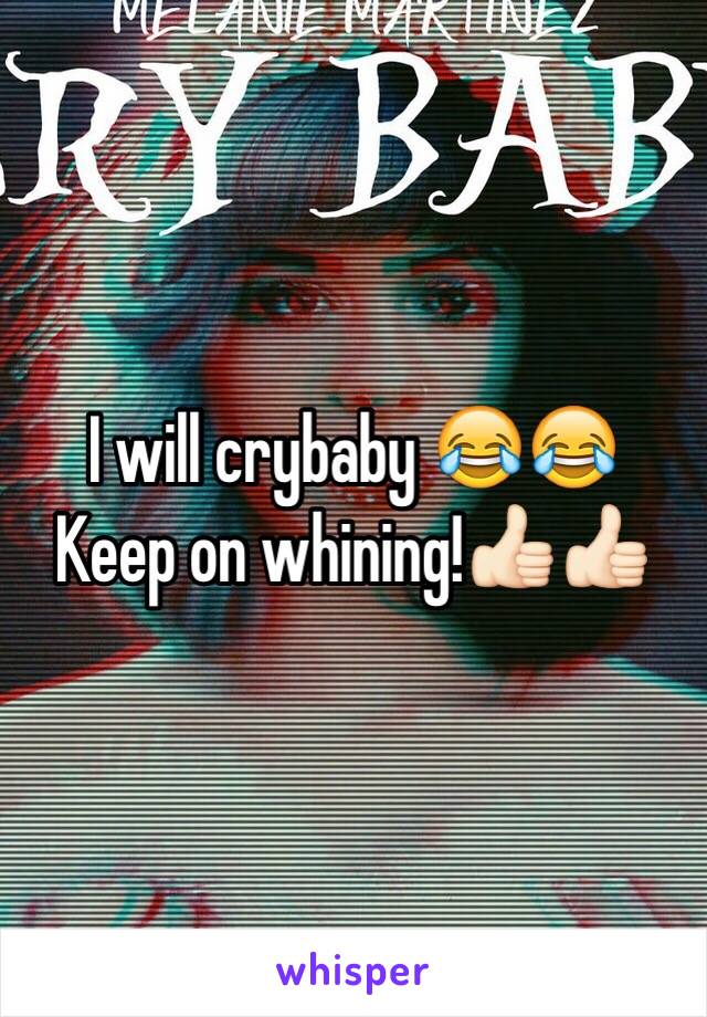 I will crybaby 😂😂
Keep on whining!👍🏻👍🏻