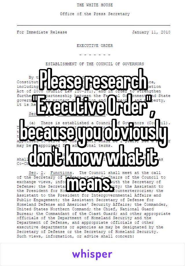 Please research "Executive Order", because you obviously don't know what it means.  