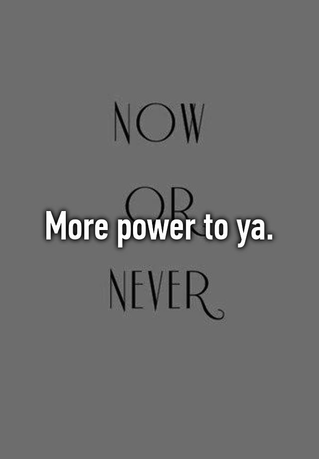 more-power-to-ya