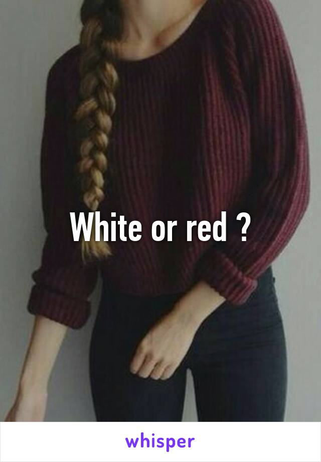 White or red ?