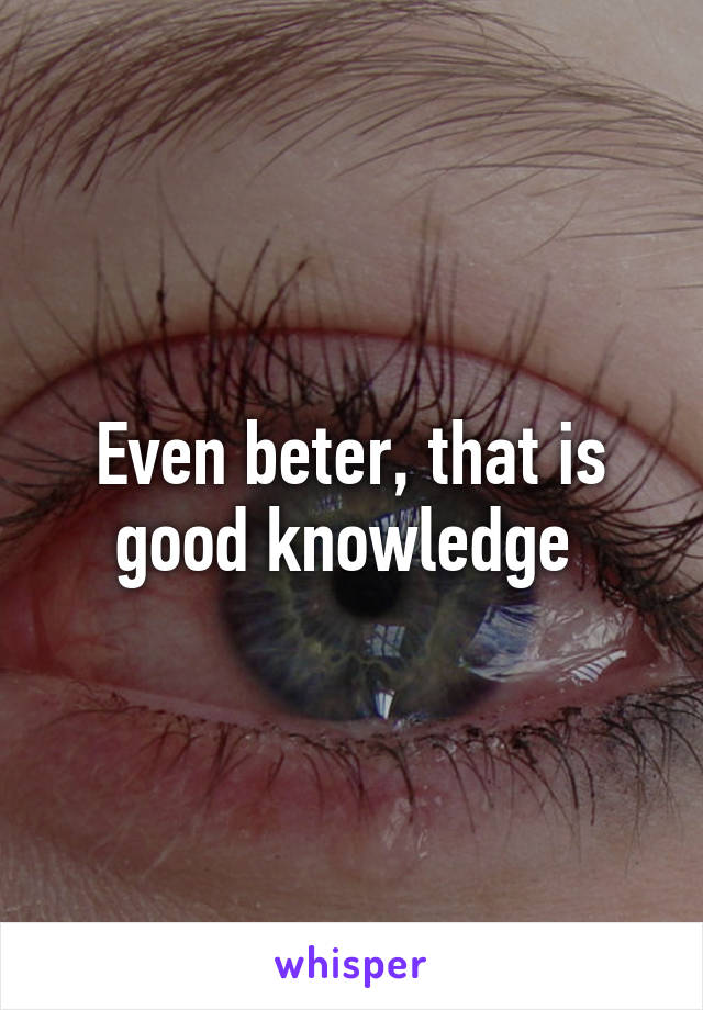 Even beter, that is good knowledge 