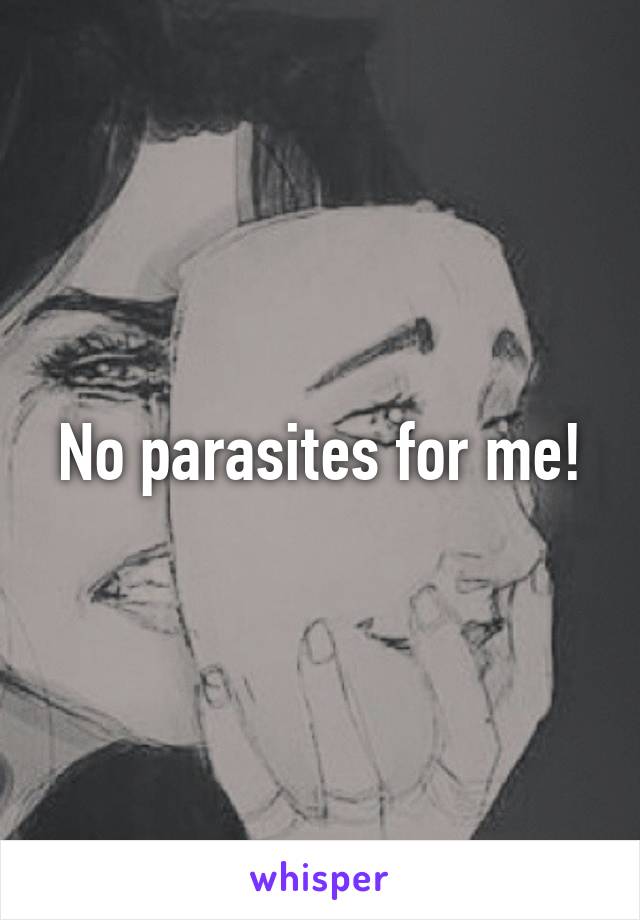 No parasites for me!
