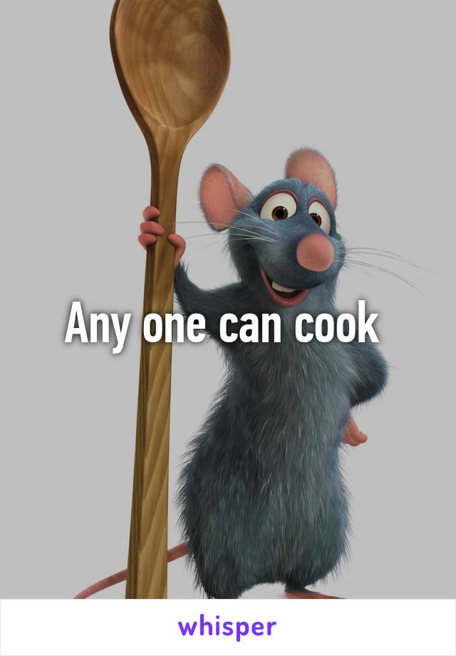Any one can cook 