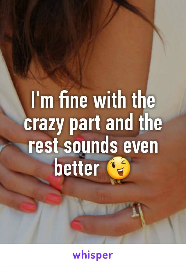 I'm fine with the crazy part and the rest sounds even better 😉