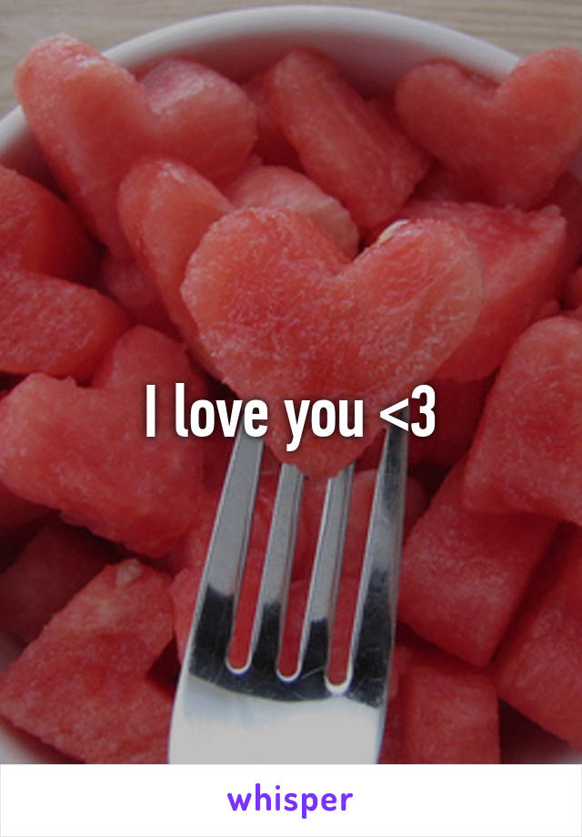 I love you <3