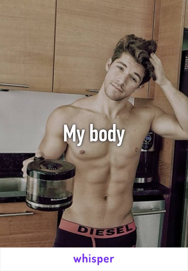 My body