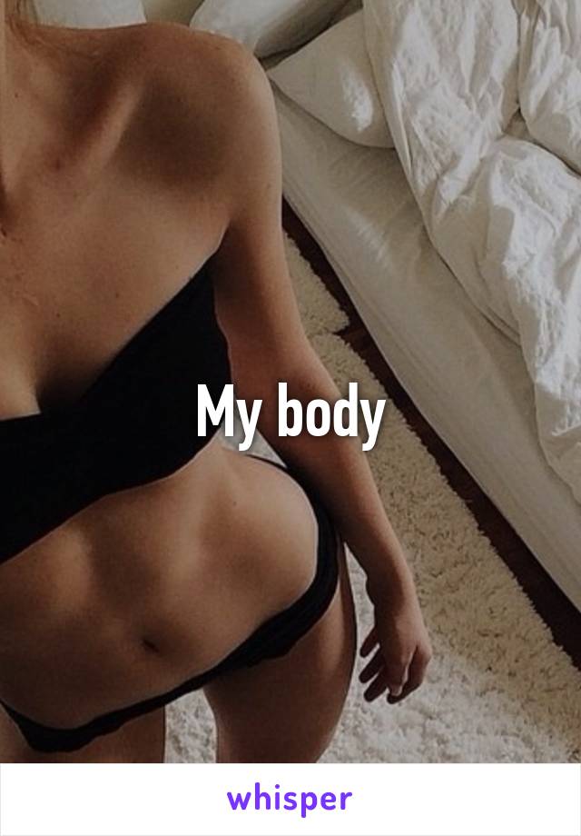 My body