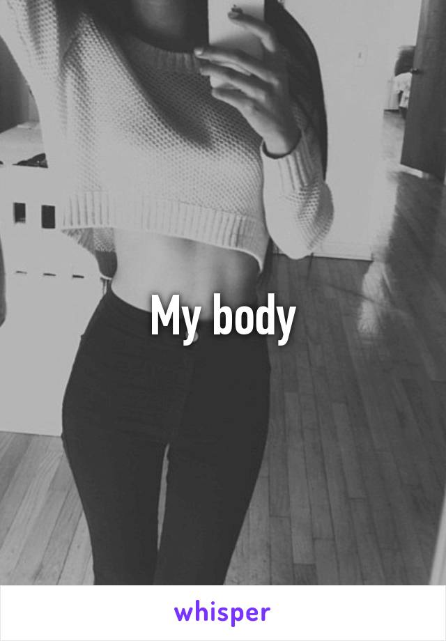 My body