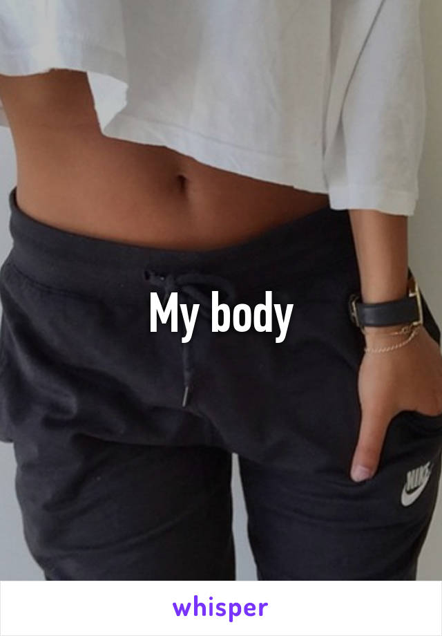 My body