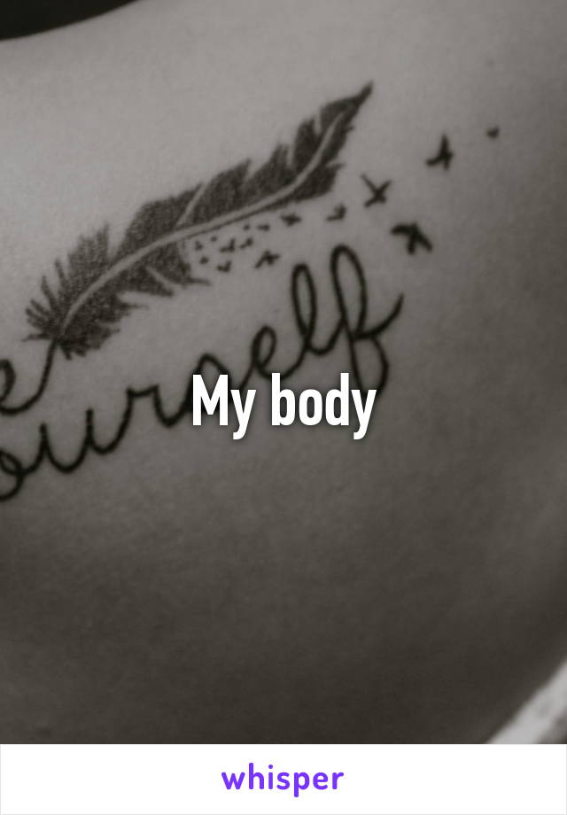 My body