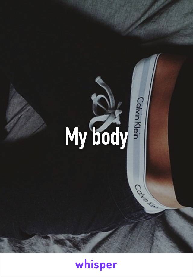 My body