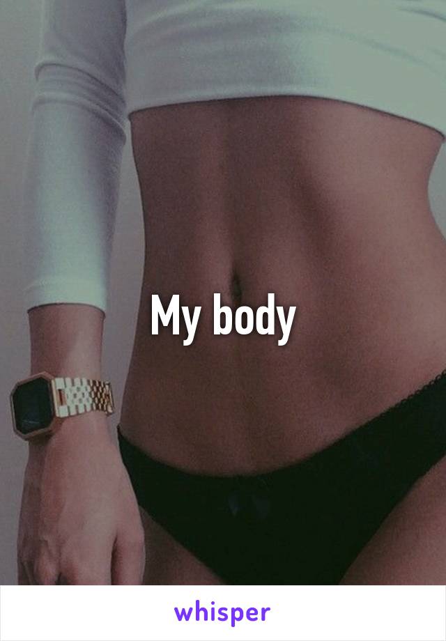 My body