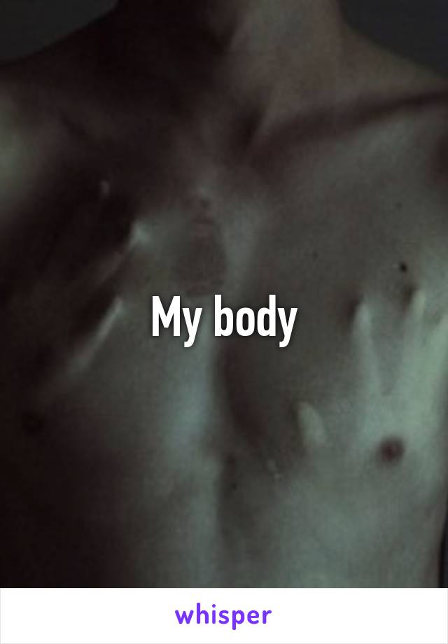 My body