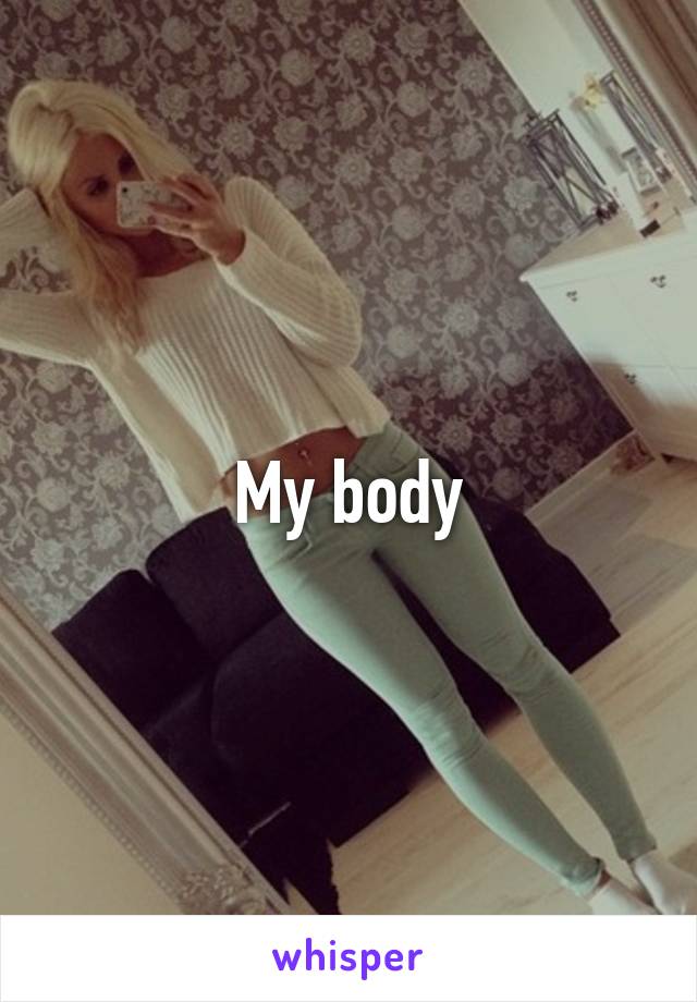 My body