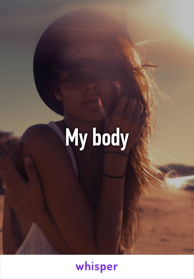 My body