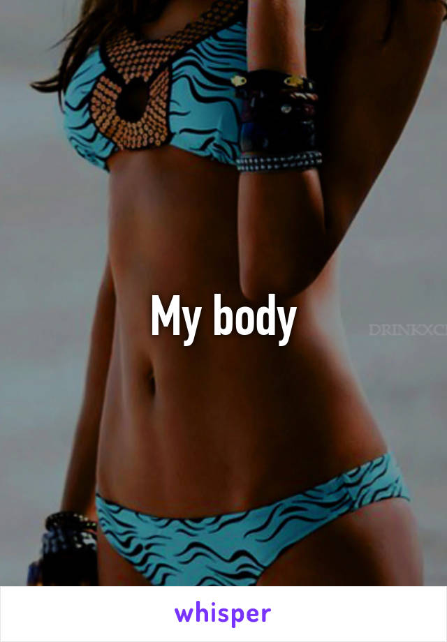 My body