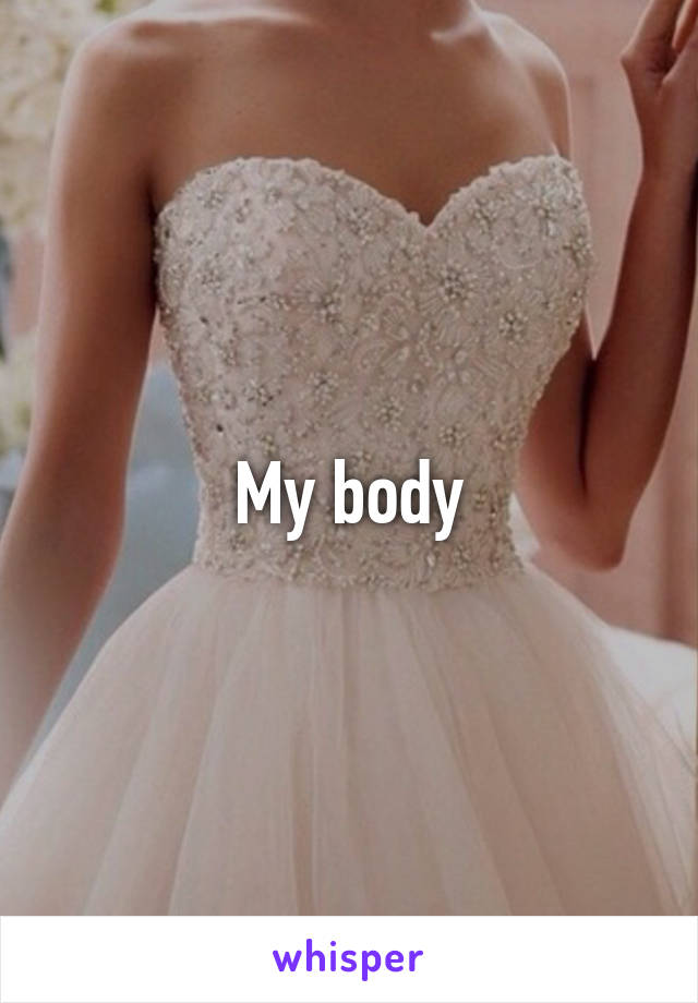 My body