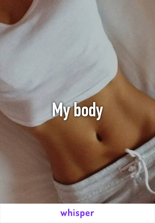 My body