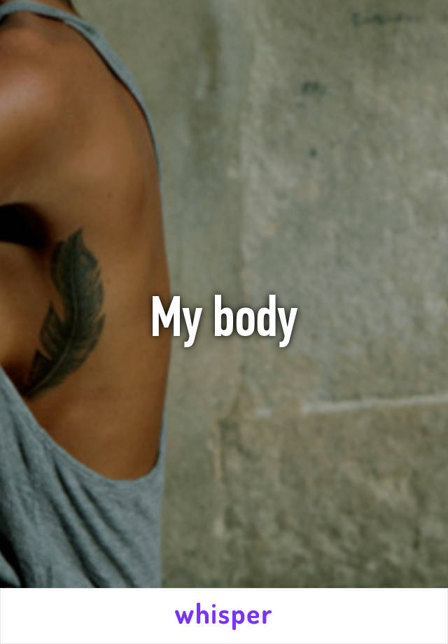 My body