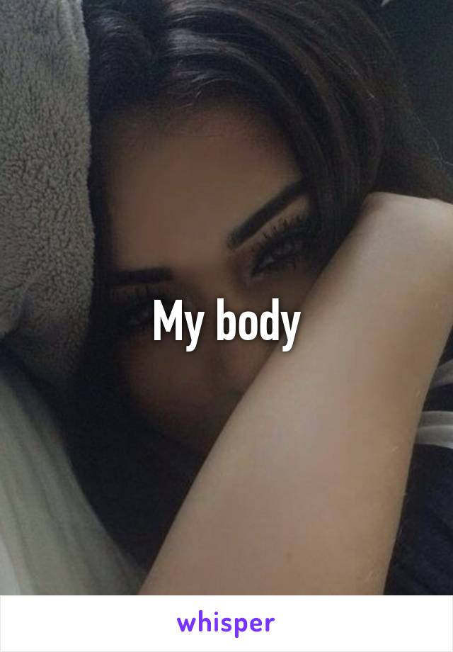 My body