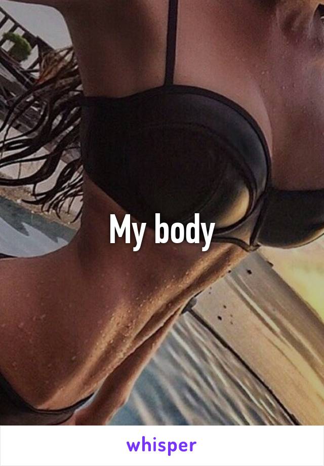 My body