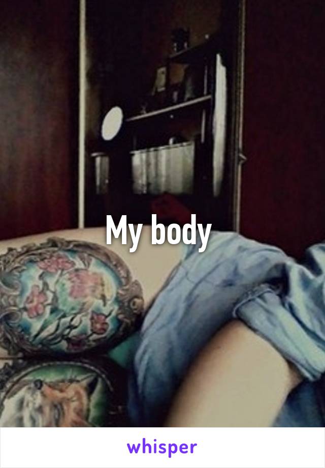 My body 