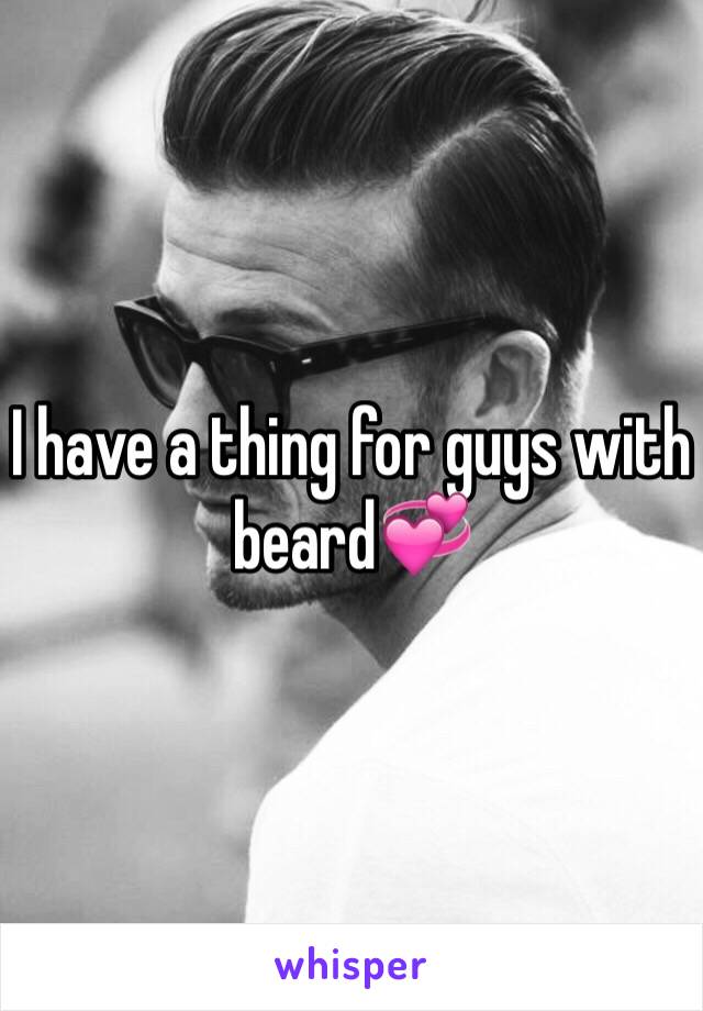 I have a thing for guys with beard💞