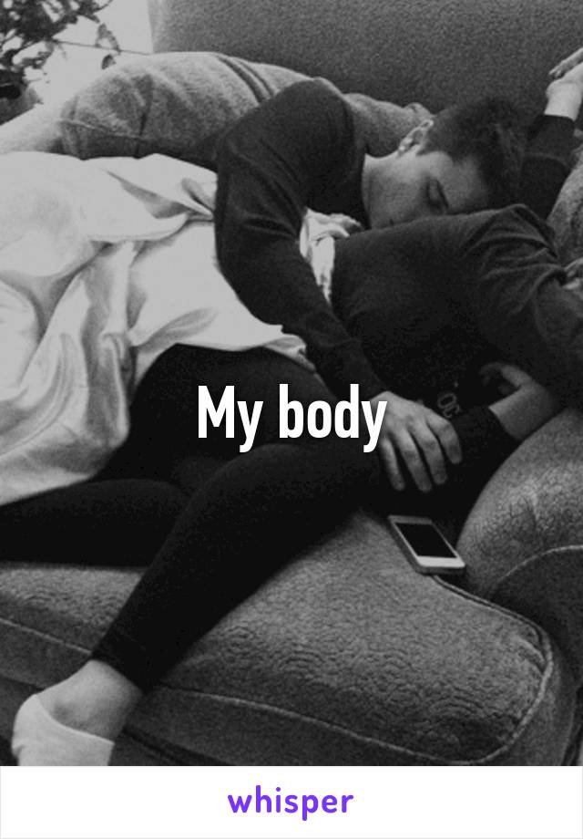 My body