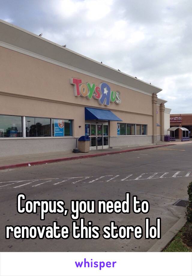 Corpus, you need to renovate this store lol