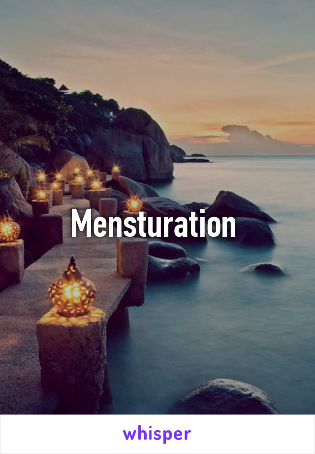 Mensturation 