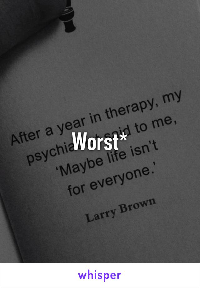 Worst*